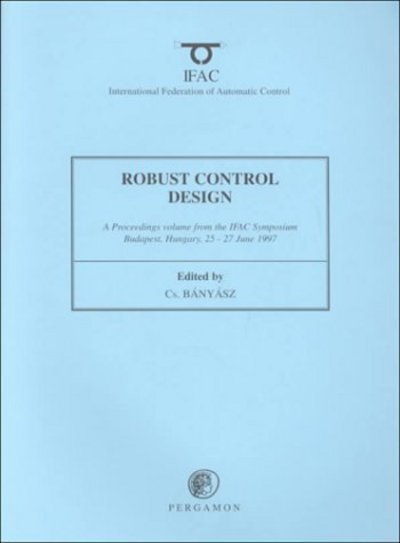 Robust Control Design 1997 - IFAC Proceedings Volumes - Banyasz, Cs. (Computer and Automation Research Institute, Hungarian Academy of Sciences, H-1518 Budapest, Kende u 13-17, Hungary) - Bøger - Elsevier Science & Technology - 9780080426068 - 23. januar 1998
