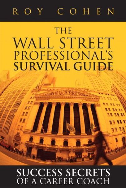 Cover for Roy Cohen · Wall Street Professional's Survival Guide, The: Success Secrets of a Career Coach (paperback) (Paperback Book) (2015)