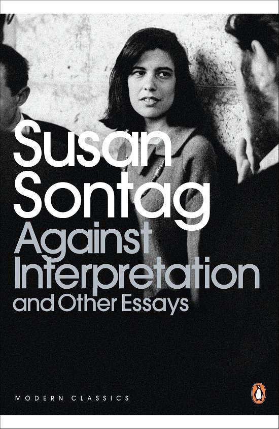 Against Interpretation and Other Essays - Penguin Modern Classics - Susan Sontag - Bücher - Penguin Books Ltd - 9780141190068 - 2. Juli 2009