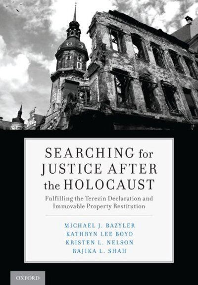 Cover for Bazyler, Michael J. (Professor of Law and The 1939 Society Scholar in Holocaust and Human Rights Studies, Professor of Law and The 1939 Society Scholar in Holocaust and Human Rights Studies, Chapman University) · Searching for Justice After the Holocaust: Fulfilling the Terezin Declaration and Immovable Property Restitution (Hardcover Book) (2019)