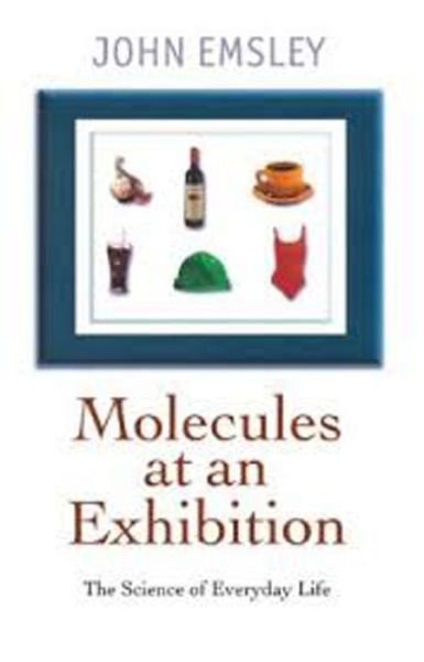 Cover for Emsley, John (Science Writer in Residence, Science Writer in Residence, Chemistry Department, University of Cambridge) · Molecules at an Exhibition: Portraits of Intriguing Materials in Everyday Life (Taschenbuch) (1999)