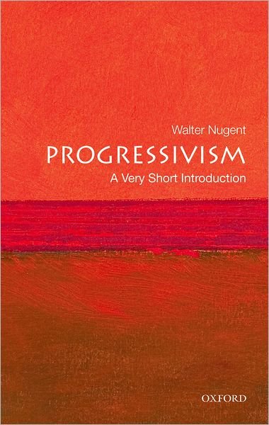 Cover for Nugent, Walter (Andrew V. Tackes Professor of History Emeritus, Andrew V. Tackes Professor of History Emeritus, University of Notre Dame) · Progressivism: A Very Short Introduction - Very Short Introductions (Paperback Bog) (2010)