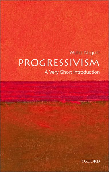 Cover for Nugent, Walter (Andrew V. Tackes Professor of History Emeritus, Andrew V. Tackes Professor of History Emeritus, University of Notre Dame) · Progressivism: A Very Short Introduction - Very Short Introductions (Paperback Book) (2010)