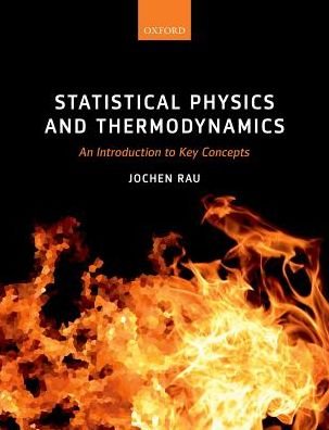 Cover for Rau, Jochen (Professor of Mathematics, Professor of Mathematics, RheinMain University of Applied Sciences) · Statistical Physics and Thermodynamics: An Introduction to Key Concepts (Innbunden bok) (2017)