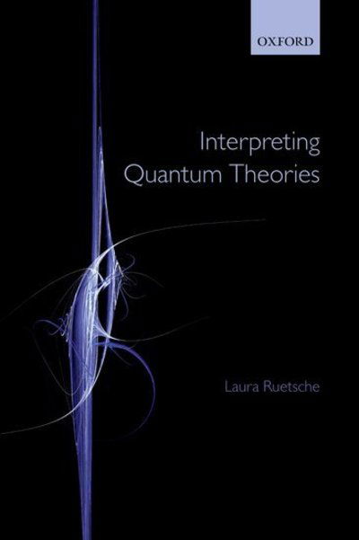 Cover for Ruetsche, Laura (University of Michigan) · Interpreting Quantum Theories (Pocketbok) (2013)