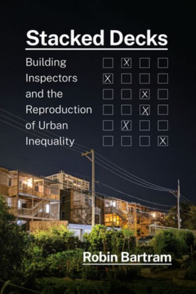 Cover for Robin Bartram · Stacked Decks: Building Inspectors and the Reproduction of Urban Inequality (Hardcover Book) (2022)