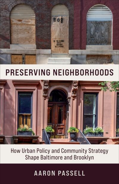 Cover for Passell, Aaron (Term Assistant Professor) · Preserving Neighborhoods: How Urban Policy and Community Strategy Shape Baltimore and Brooklyn (Hardcover Book) (2021)