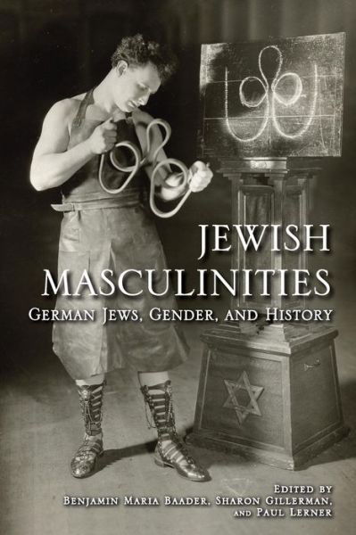 Jewish Masculinities: German Jews, Gender, and History - Benjamin Maria Baader - Livros - Indiana University Press - 9780253002068 - 18 de julho de 2012