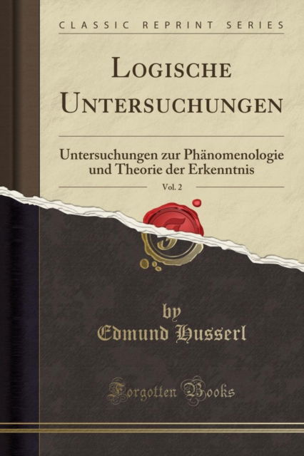 Cover for Edmund Husserl · Logische Untersuchungen, Vol. 2 : Untersuchungen Zur Phanomenologie Und Theorie Der Erkenntnis (Classic Reprint) (Paperback Book) (2018)