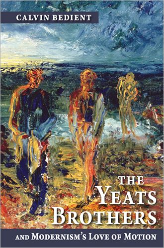 Cover for Calvin Bedient · Yeats Brothers and Modernism's Love of Motion (Hardcover Book) (2008)