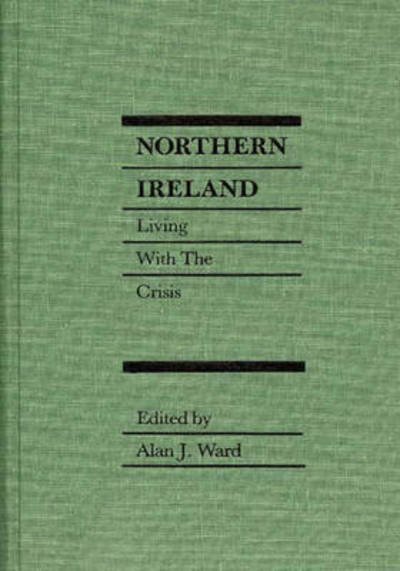 Cover for Alan J. Ward · Northern Ireland: Living with the Crisis (Inbunden Bok) [1st edition] (1987)
