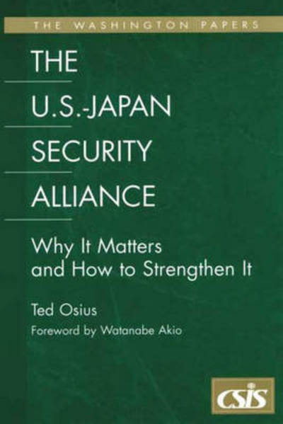 The U.S.-Japan Security Alliance: Why It Matters and How to Strengthen It - Ted Osius - Books - Bloomsbury Publishing Plc - 9780275978068 - May 30, 2002