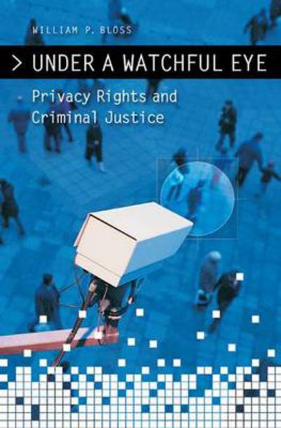 Cover for William P. Bloss · Under a Watchful Eye: Privacy Rights and Criminal Justice (Hardcover Book) (2009)