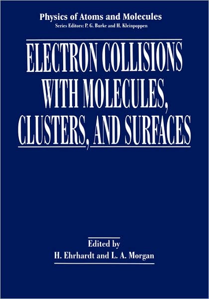 Cover for International Symposium on Electron Collisions with Molecules Clusters and Surfaces · Electron Collisions with Molecules, Clusters, and Surfaces - Physics of Atoms and Molecules (Hardcover Book) [1994 edition] (1994)