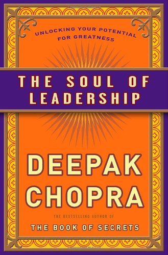 The Soul of Leadership: Unlocking Your Potential for Greatness - M.D. Deepak Chopra - Livres - Harmony/Rodale - 9780307408068 - 28 décembre 2010