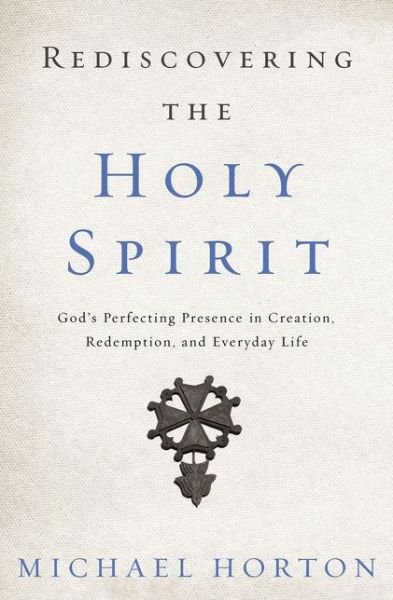Rediscovering the Holy Spirit: God’s Perfecting Presence in Creation, Redemption, and Everyday Life - Michael Horton - Boeken - Zondervan - 9780310534068 - 20 april 2017