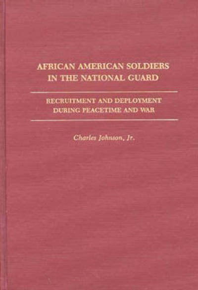 Cover for Charles Johnson · African American Soldiers in the National Guard: Recruitment and Deployment During Peacetime and War (Hardcover bog) (1992)