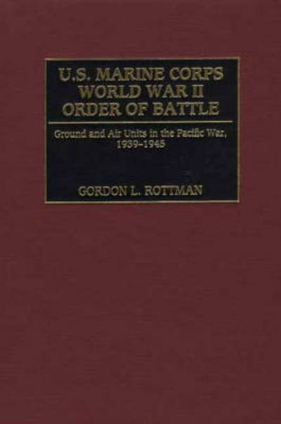 Cover for Gordon Rottman · U.S. Marine Corps World War II Order of Battle: Ground and Air Units in the Pacific War, 1939-1945 (Inbunden Bok) (2001)