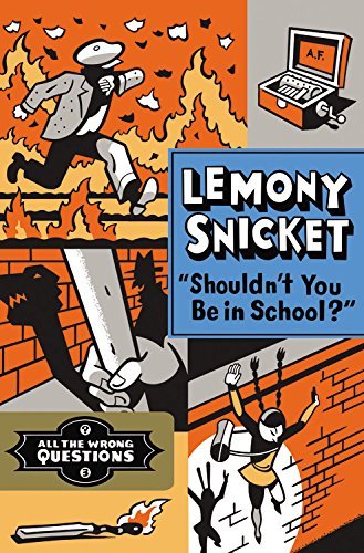 Cover for Lemony Snicket · &quot;Shouldn't You Be in School?&quot; (All the Wrong Questions) (Inbunden Bok) (2014)