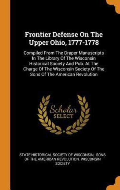 Cover for State Historical Society of Wisconsin · Frontier Defense on the Upper Ohio, 1777-1778 (Hardcover Book) (2018)