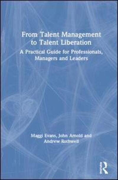 Cover for Maggi Evans · From Talent Management to Talent Liberation: A Practical Guide for Professionals, Managers and Leaders (Hardcover Book) (2019)