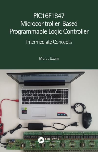 Cover for Uzam, Murat (Department of Electrical and Electronics Engineering, Meliksah University in Kayseri, Turkey (Retired)) · PIC16F1847 Microcontroller-Based Programmable Logic Controller: Intermediate Concepts (Paperback Bog) (2023)