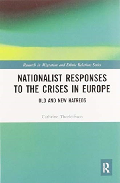 Cover for Cathrine Thorleifsson · Nationalist Responses to the Crises in Europe: Old and New Hatreds - Research in Migration and Ethnic Relations Series (Paperback Book) (2020)