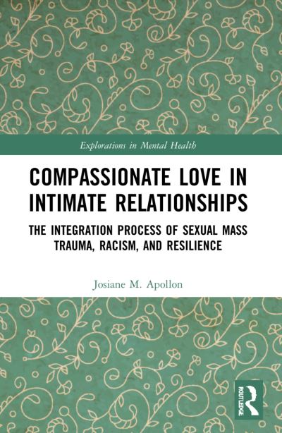 Cover for Apollon, Josiane M. (Nova Southeastern University, USA) · Compassionate Love in Intimate Relationships: The Integration Process of Sexual Mass Trauma, Racism, and Resilience - Explorations in Mental Health (Paperback Book) (2023)