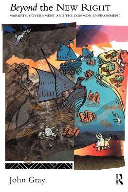 Beyond the New Right: Markets, Government and the Common Environment - John Gray - Libros - Taylor & Francis Ltd - 9780415107068 - 24 de noviembre de 1994