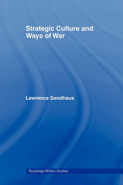 Cover for Lawrence Sondhaus · Strategic Culture and Ways of War - Cass Military Studies (Paperback Book) (2009)