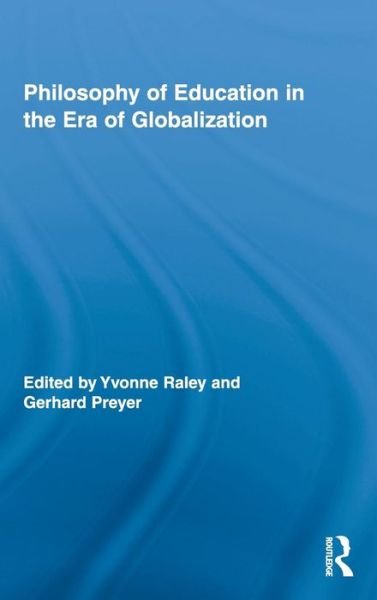 Cover for Raley Yvonne · Philosophy of Education in the Era of Globalization - Routledge International Studies in the Philosophy of Education (Hardcover Book) (2009)