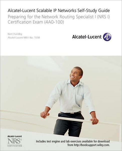 Cover for Kent Hundley · Alcatel-Lucent Scalable IP Networks Self-Study Guide: Preparing for the Network Routing Specialist I (NRS 1) Certification Exam (Book) (2009)