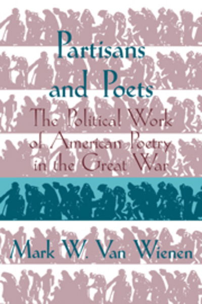 Partisans and Poets: The Political Work of American Poetry in the Great War - Cambridge Studies in American Literature and Culture - Wienen, Mark W. van (Augustana College, South Dakota) - Książki - Cambridge University Press - 9780521110068 - 30 kwietnia 2009