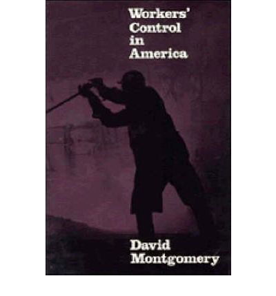 Cover for David Montgomery · Workers' Control in America: Studies in the History of Work, Technology, and Labor Struggles (Pocketbok) (1980)