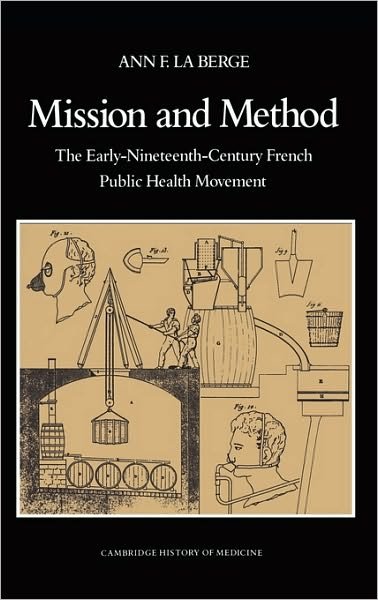 Cover for La Berge, Ann Elizabeth Fowler (Virginia Polytechnic Institute and State University) · Mission and Method: The Early Nineteenth-Century French Public Health Movement - Cambridge Studies in the History of Medicine (Gebundenes Buch) (1992)