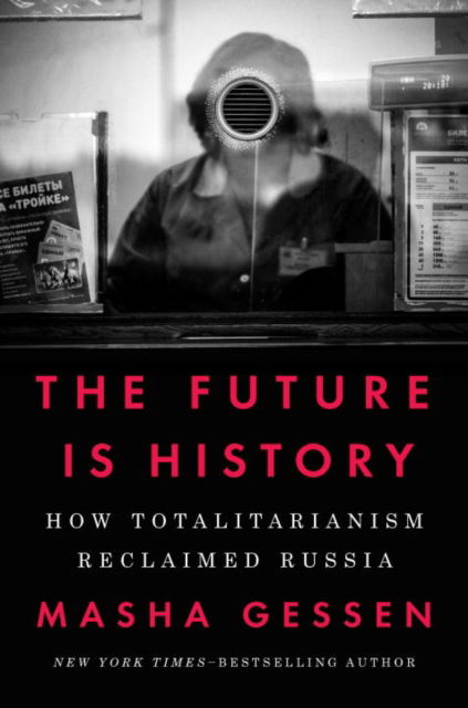 Cover for Masha Gessen · The Future Is History: How Totalitarianism Reclaimed Russia (Paperback Book) (2017)