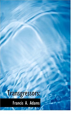 Transgressors: - Francis A. Adams - Livros - BiblioLife - 9780554215068 - 18 de agosto de 2008