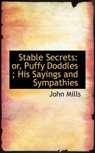 Stable Secrets: Or, Puffy Doddles ; His Sayings and Sympathies - John Mills - Books - BiblioLife - 9780554819068 - August 20, 2008