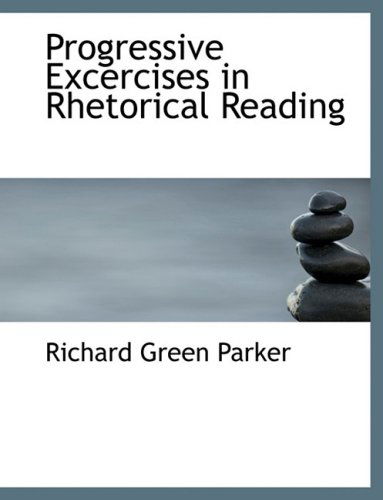 Cover for Richard Green Parker · Progressive Excercises in Rhetorical Reading (Hardcover Book) [Large Print, Lrg edition] (2008)