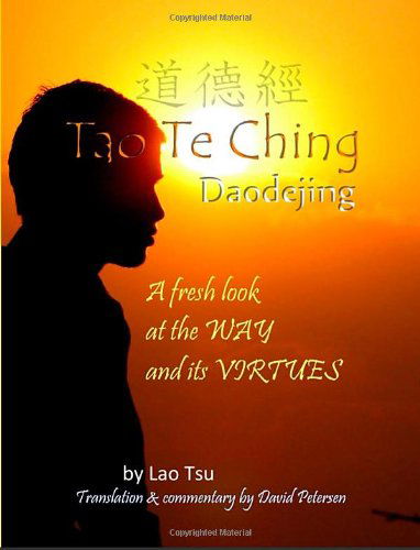 Tao Te Ching / Daodejing: a Fresh Look at the Way and Its Virtues - Lao Tsu - Books - lulu.com - 9780557285068 - June 9, 2010