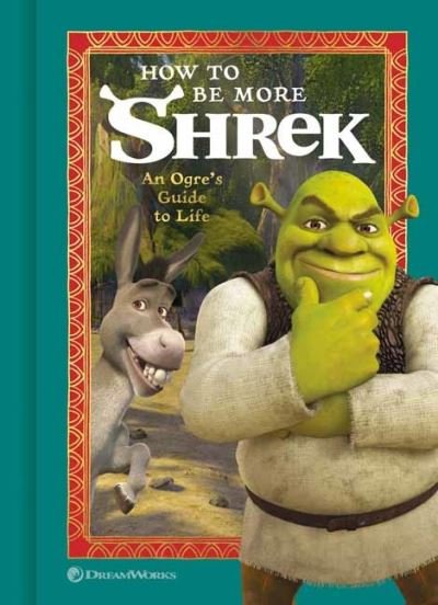 Cover for NBC Universal · How to Be More Shrek: An Ogre's Guide to Life (Hardcover Book) (2022)