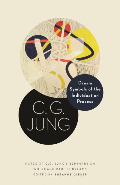 Dream Symbols of the Individuation Process: Notes of C. G. Jung's Seminars on Wolfgang Pauli's Dreams - Philemon Foundation Series - C. G. Jung - Books - Princeton University Press - 9780691228068 - December 14, 2021