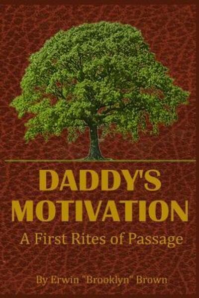 Cover for Erwin Brooklyn Brown · Daddy's Motivation: a First Rites of Passage (Paperback Bog) (2015)