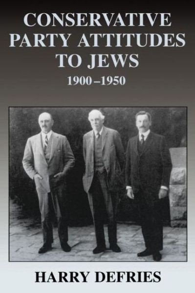 Cover for Harry Defries · Conservative Party Attitudes to Jews 1900-1950 - British Politics and Society (Paperback Book) (2001)