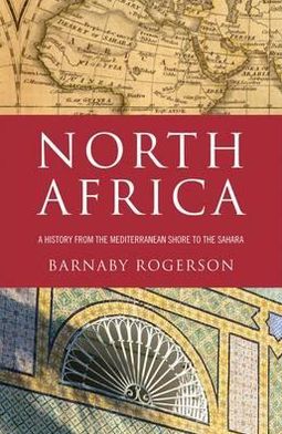 Cover for Barnaby Rogerson · North Africa: A History from the Mediterranean Shore to the Sahara (Paperback Book) (2012)