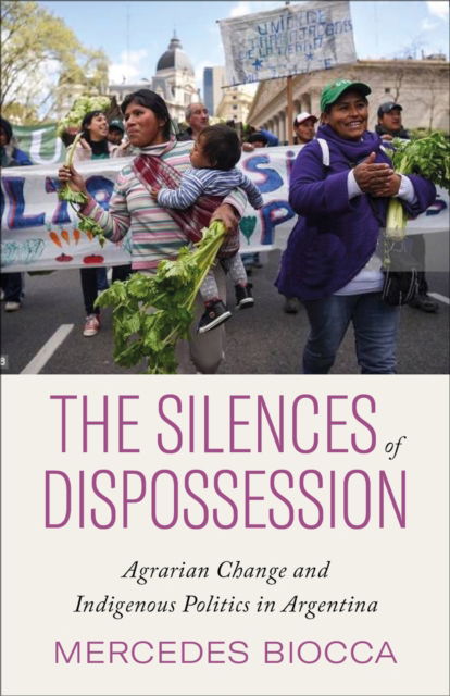 Cover for Mercedes Biocca · The Silences of Dispossession: Agrarian Change and Indigenous Politics in Argentina (Paperback Book) (2023)