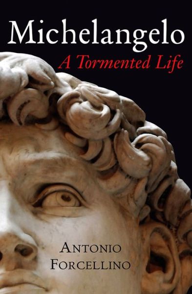 Cover for Antonio Forcellino · Michelangelo: A Tormented Life (Paperback Book) (2011)