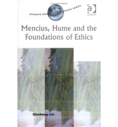 Cover for Xiusheng Liu · Mencius, Hume and the Foundations of Ethics - Ashgate World Philosophies Series (Gebundenes Buch) [New edition] (2003)