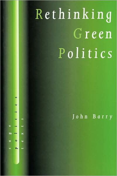 Rethinking Green Politics: Nature, Virtue and Progress - SAGE Politics Texts series - John Barry - Livros - SAGE Publications Inc - 9780761956068 - 15 de dezembro de 1998