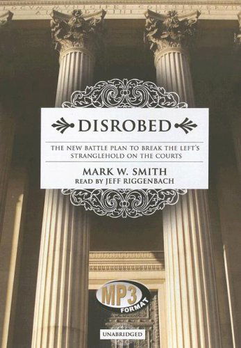 Cover for Mark W. Smith · Disrobed: the New Battle Plan to Break the Left's Stranglehold on the Courts, Library Edition (Audiobook (CD)) [Mp3 Una edition] (2006)